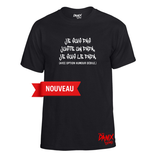 Tshirt Je suis pas juste un papa je suis LE papa (avec option humour débile)